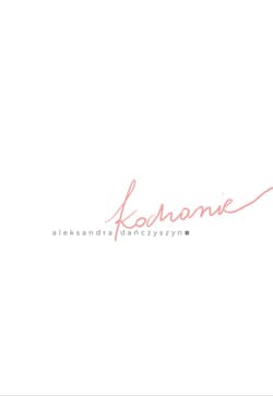Kochanie - Aleksandra Dańczyszyn