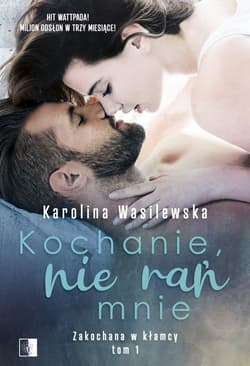 Kochanie, nie rań mnie Zakochana w kłamcy Tom 1 - Karolina Wasilewska