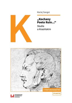 Kochany Poeto Ruin Studia o Krasińskim - Maciej Szargot