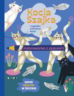 Kocia Szajka i zagadka zniknięcia śledzi. Kolorowanka z pazurem - Agata Romaniuk
