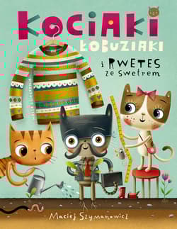 Kociaki łobuziaki i rwetes ze swetrem - null null, Maciej Szymanowicz