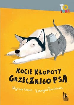 Kocie kłopoty Grzecznego psa - Wojciech Cesarz, Katarzyna  Terechowicz