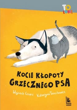 Kocie kłopoty Grzecznego psa - Katarzyna  Terechowicz, Wojciech Cesarz