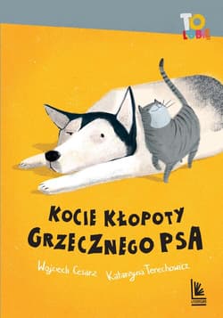 Kocie kłopoty Grzecznego psa - Wojciech Cesarz, Katarzyna  Terechowicz