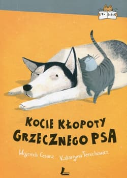 Kocie kłopoty Grzecznego psa - Wojciech Cesarz, Katarzyna  Terechowicz