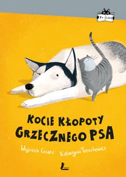 Kocie kłopoty Grzecznego psa - Wojciech Cesarz, Katarzyna  Terechowicz
