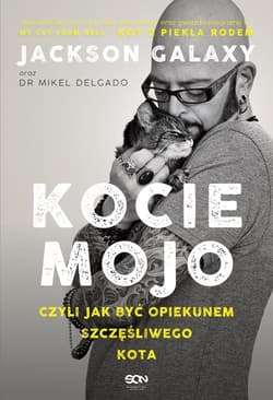 Kocie mojo, czyli jak być opiekunem szczęśliwego kota - Jackson Galaxy, Delgado Mikel, Rock Bobby