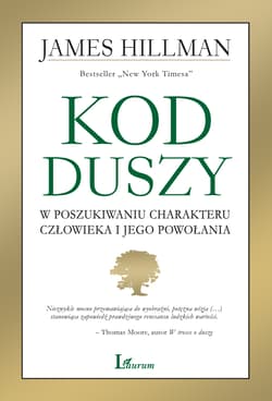 Kod duszy W poszukiwaniu charakteru człowieka i jego powołania - James Hillman