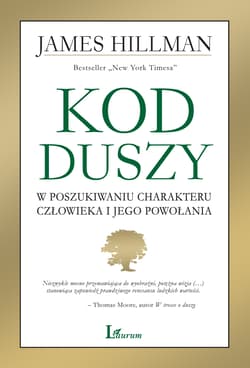 Kod Duszy W poszukiwaniu charakteru człowieka i jego powołania - James Hillman