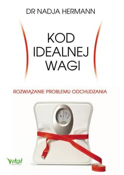 Kod idealnej wagi Rozwiązanie problemu odchudzania. Prawda i mity o dietach - Nadja Hermann