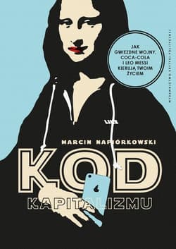 Kod kapitalizmu Ukryte mitologie korporacji, marek i franczyz - Marcin Napiórkowski