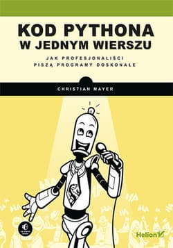 Kod Pythona w jednym wierszu. Jak profesjonaliści piszą programy doskonałe - Christian Mayer