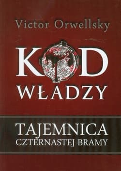 Kod władzy Tajemnica czternastej bramy - Victor Orwellsky