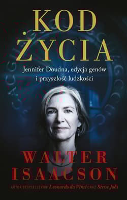 Kod życia Jennifer Doudna, edycja genów i przyszłość ludzkości - Walter Isaacson