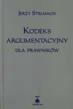 Kodeks argumentacyjny dla prawników - Stelmach Jerzy