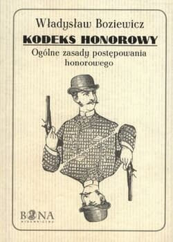 Kodeks honorowy Ogólne zasady postępownia honorowego - Władysław Boziewicz
