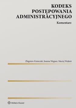 Kodeks postępowania administracyjnego. Komentarz -  Kmieciak Zbigniew,  Wegner Joanna,  Wojtuń Maciej