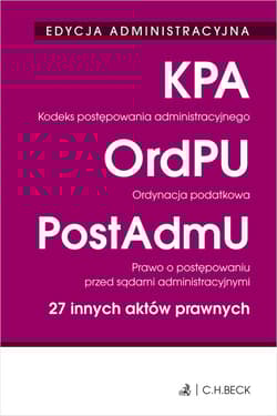 Kodeks postępowania administracyjnego. Ordynacja podatkowa. Prawo o postępowaniu przed sądami administracyjnymi. 27 innych aktów prawnych. Edycja administracyjna - Opracowanie Zbiorowe