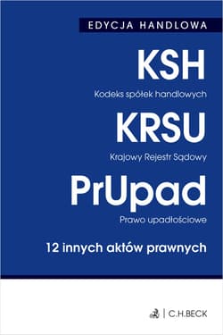 Kodeks spółek handlowych. Krajowy Rejestr Sądowy. Prawo upadłościowe. 12 innych aktów prawnych wyd. 40