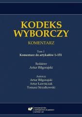 Kodeks wyborczy. Komentarz T.1 Komentarz do... - red. Artur Biłgorajski