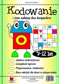 Kodowanie i inne zabawy bez komuptera 7-12 lat - Agnieszka Wileńska