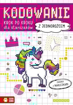 Kodowanie krok po kroku Dla starszaków Z jednorożcem - Opracowanie Zbiorowe