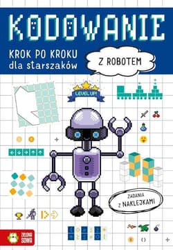Kodowanie krok po kroku Dla starszaków Z robotem - Opracowanie Zbiorowe
