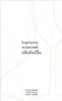 Kognitywny wizerunek alkoholu - Fleischer Michael, Annette Siemes, Mariusz Wszołek
