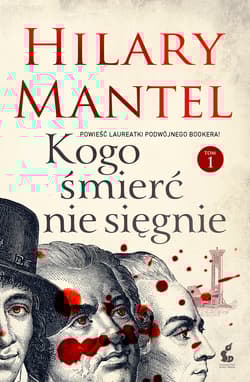 Kogo śmierć nie sięgnie. Tom 1 - Hilary Mantel