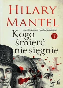 Kogo śmierć nie sięgnie. Tom 1 - Hilary Mantel