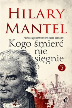 Kogo śmierć nie sięgnie. Tom 2 - Hilary Mantel