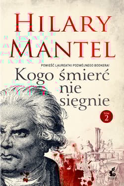 Kogo śmierć nie sięgnie. Tom 2 - Hilary Mantel