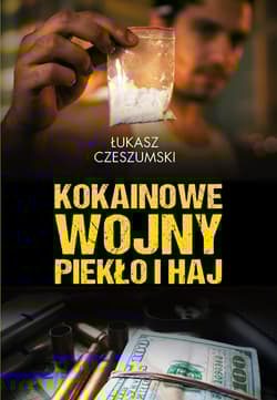 Kokainowe wojny Piekło i haj - Łukasz Czeszumski