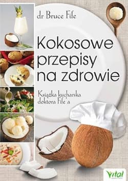 Kokosowe przepisy na zdrowie Książka kucharska doktora Fife'a - Bruce Fife