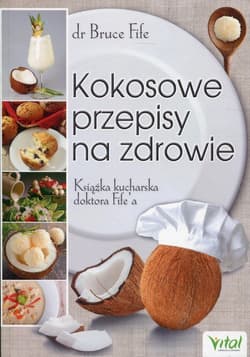 Kokosowe przepisy na zdrowie Książka kucharska doktora Fife'a - Bruce Fife