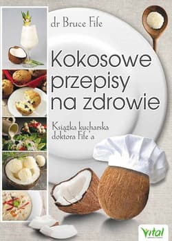 Kokosowe przepisy na zdrowie Książka kucharska doktora Fife'a - Bruce Fife