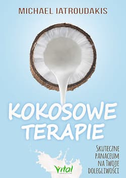Kokosowe terapie Skuteczne panaceum na twoje dolegliwości - Michael Iatroudakis