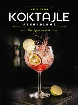 Koktajle alkoholowe. Nie tylko aperol - Mateusz Bala