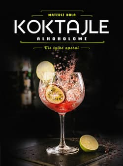 Koktajle alkoholowe. Nie tylko aperol - Mateusz Bala
