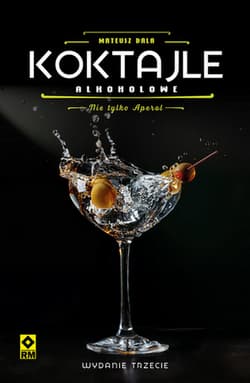 Koktajle alkoholowe. Nie tylko aperol wyd. 3 - Mateusz Bala