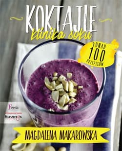 Koktajle. Klinika soku - Magdalena Makarowska
