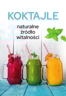 Koktajle. Naturalne źródło witalności - Karolina Matoga