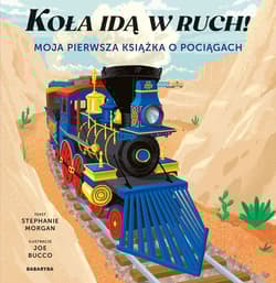 Koła idą w ruch! Moja pierwsza książka o pociągach - Joe Bucco