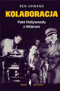 Kolaboracja. Pakt Hollywoodu z Hitlerem - Ben Urwand