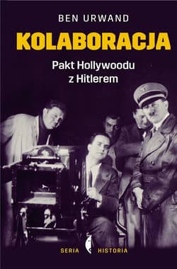 Kolaboracja. Pakt Hollywoodu z Hitlerem - ebook - Ben Urwand
