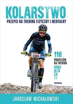 Kolarstwo. Przepis na trening fizyczny i mentalny - Jarosław Michałowski