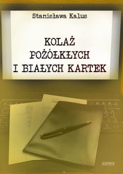 Kolaż pożółkłych i białych kartek - Kalus Stanisława