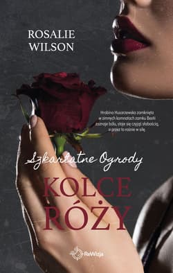 Kolce róży. Szkarłatne Ogrody. Tom 2 - Rosalie Wilson