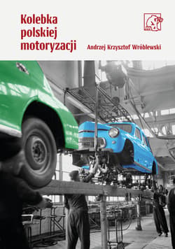 Kolebka polskiej motoryzacji - Wróblewski Andrzej Krzysztof
