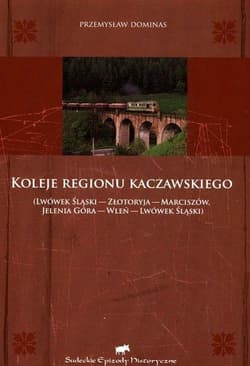 Koleje regionu kaczawskiego Lwówek Śląski - Złotoryja - Marciszów - Jelenia Góra - Wleń - Lwówek Śląski - Dominas Przemysław